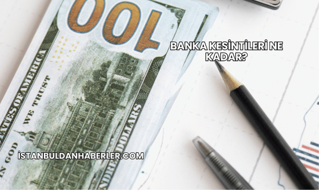 Banka Kesintileri Ne Kadar?