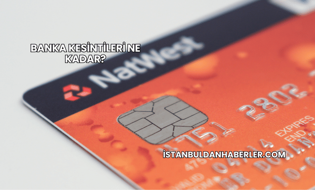 Banka Kesintileri Ne Kadar?