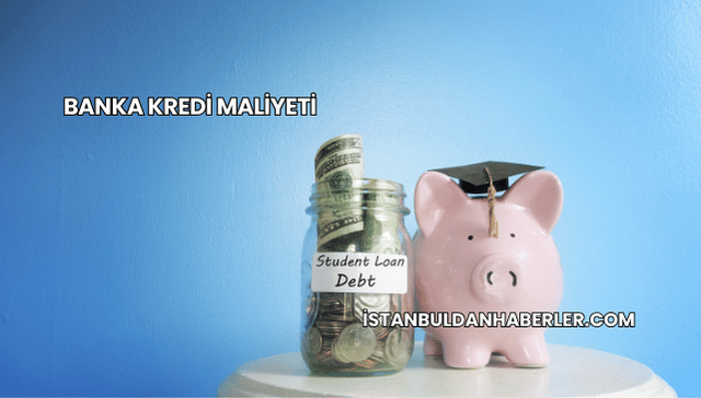 Banka Kredi Maliyeti
