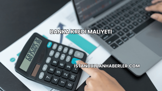 Banka Kredi Maliyeti