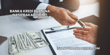 Banka Kredi Puanına Nasıl Bakabilirim?
