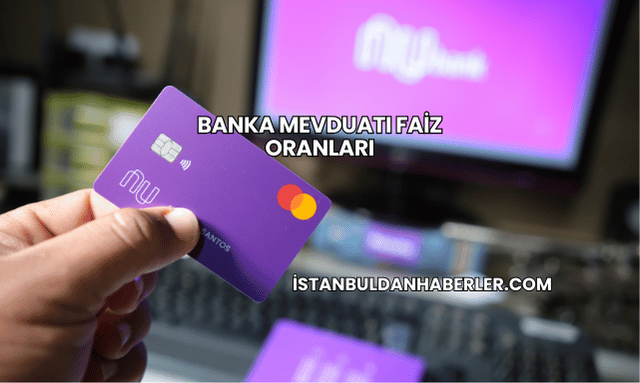 Banka Mevduatı Faiz Oranları