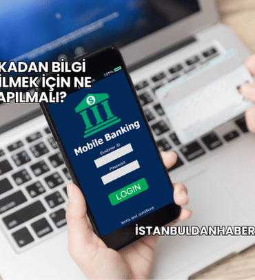 Bankadan Bilgi Alabilmek İçin Ne Yapılmalı?