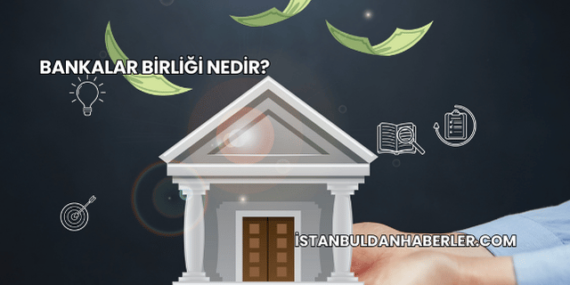 Bankalar Birliği Nedir?