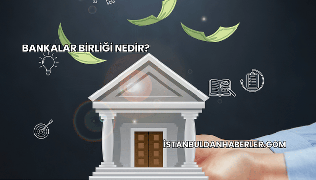 Bankalar Birliği Nedir?