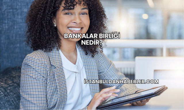 Bankalar Birliği Nedir?
