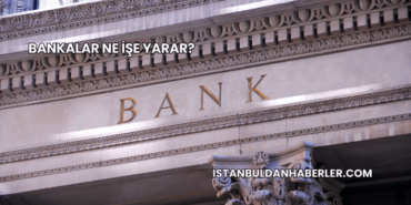 Bankalar Ne İşe Yarar?