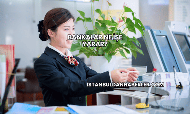 Bankalar Ne İşe Yarar?
