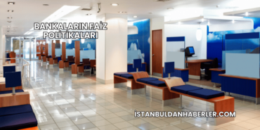 Bankaların Faiz Politikaları