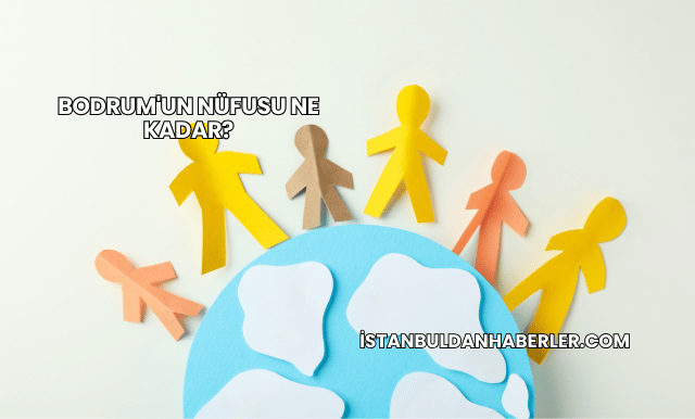Bodrum'un Nüfusu Ne Kadar?
