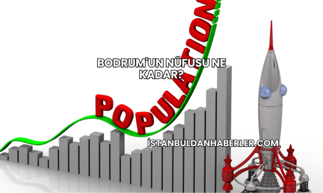 Bodrum'un Nüfusu Ne Kadar?