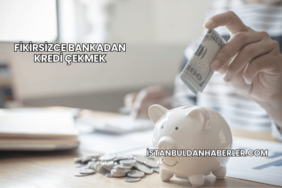 Fikirsizce Bankadan Kredi Çekmek
