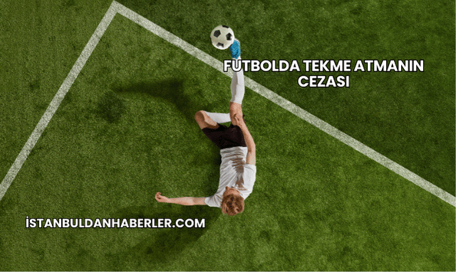 Futbolda Tekme Atmanın Cezası