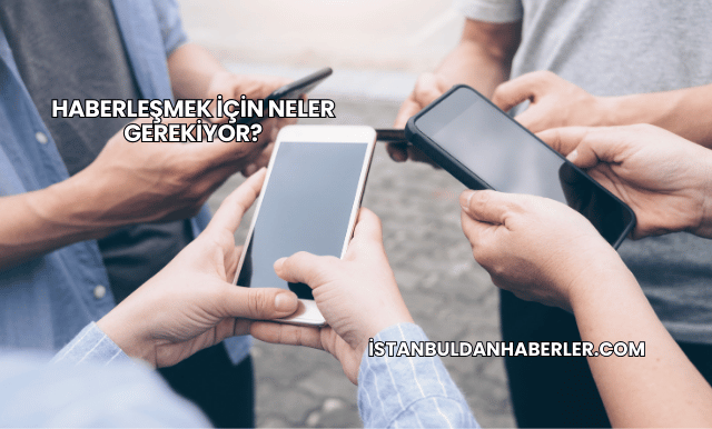 Haberleşmek İçin Neler Gerekiyor
