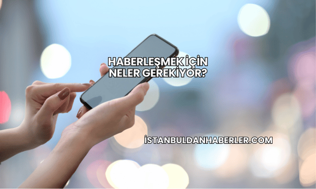 Haberleşmek İçin Neler Gerekiyor