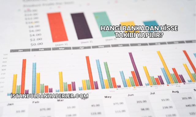 Hangi Bankadan Hisse Takibi Yapılır?