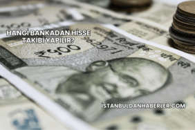 Hangi Bankadan Hisse Takibi Yapılır?