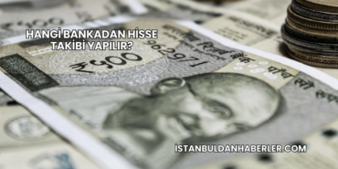 Hangi Bankadan Hisse Takibi Yapılır?