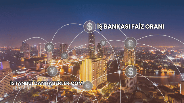 İş Bankası Faiz Oranı