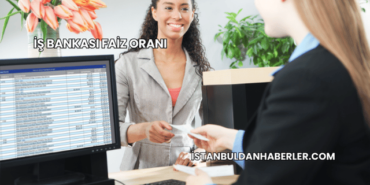 İş Bankası Faiz Oranı