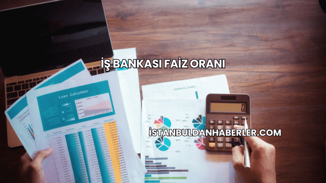 İş Bankası Faiz Oranı