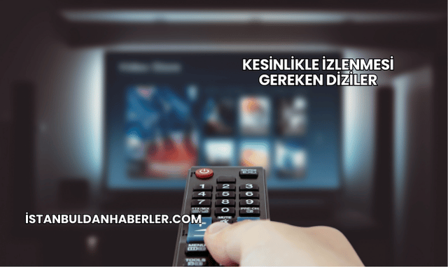 Kesinlikle İzlenmesi Gereken Diziler