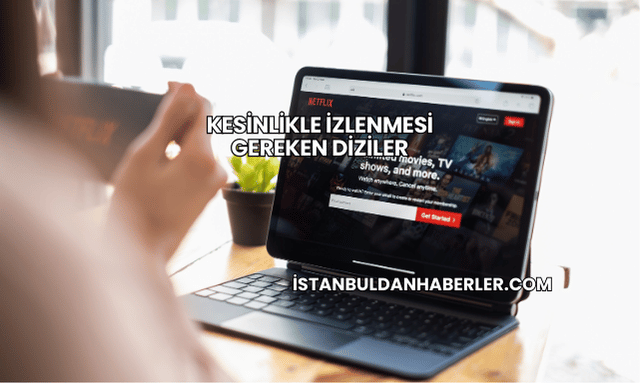 Kesinlikle İzlenmesi Gereken Diziler
