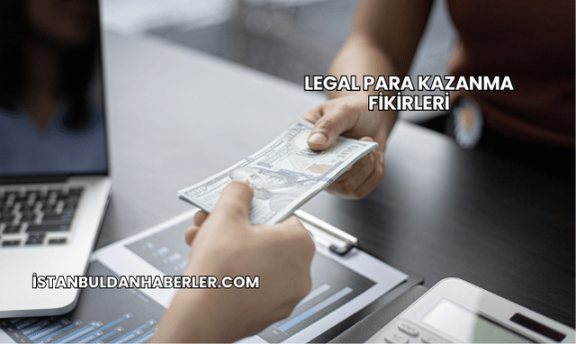 Legal Para Kazanma Fikirleri