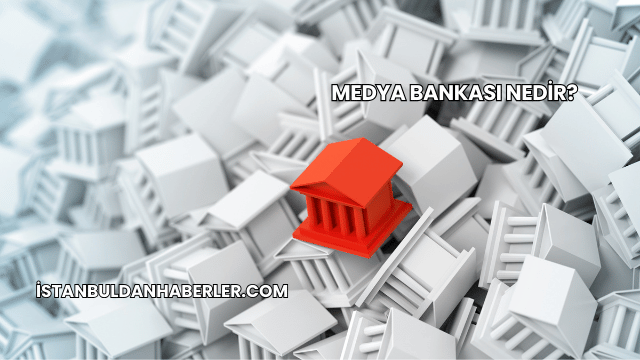 Medya Bankası Nedir?