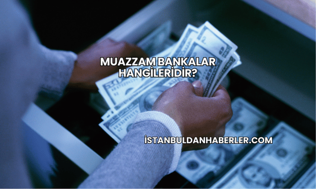 Muazzam Bankalar Hangileridir?