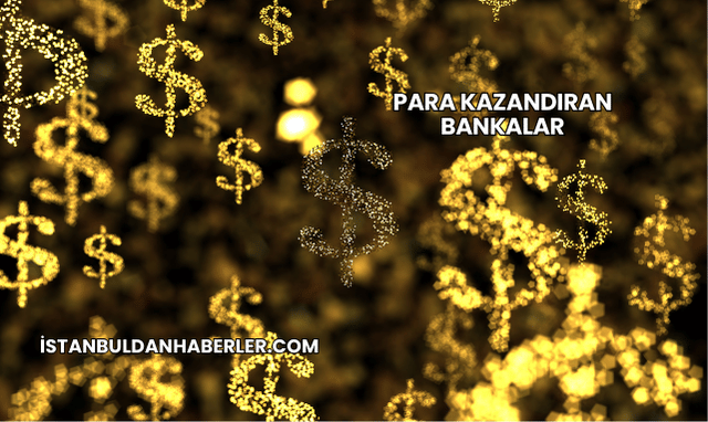 Para Kazandıran Bankalar