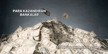 Para Kazandıran Bankalar
