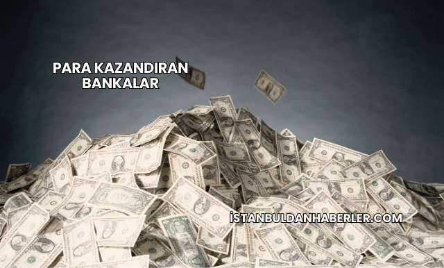 Para Kazandıran Bankalar