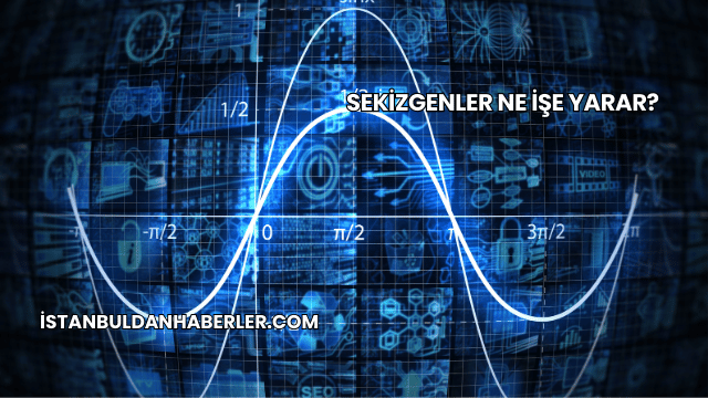 Sekizgenler Ne İşe Yarar?