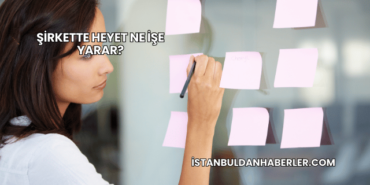 Şirkette Heyet Ne İşe Yarar?