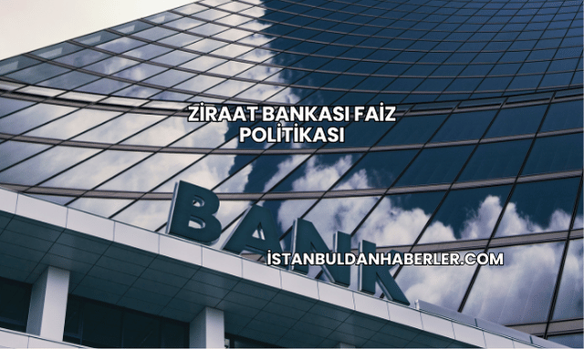 Ziraat Bankası Faiz Politikası