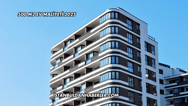 500 m2 Ev Maliyeti 2025
