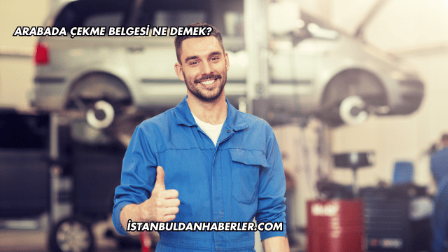 Arabada Çekme Belgesi Ne Demek?