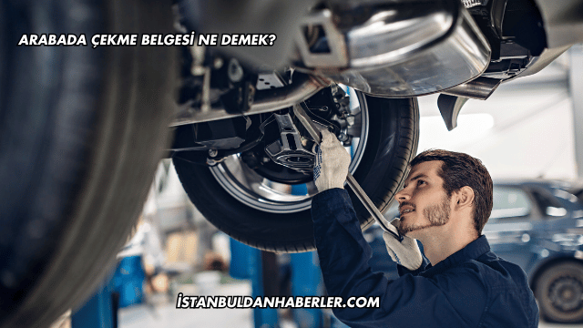 Arabada Çekme Belgesi Ne Demek?