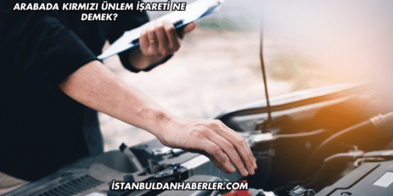 Arabada Kırmızı Ünlem İşareti Ne Demek?