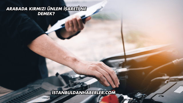 Arabada Kırmızı Ünlem İşareti Ne Demek?