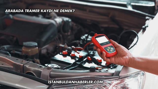 Arabada Tramer Kaydı Ne Demek?