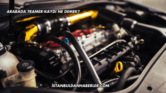 Arabada Tramer Kaydı Ne Demek?