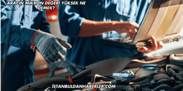 Aracın Mikron Değeri Yüksek Ne Demek?