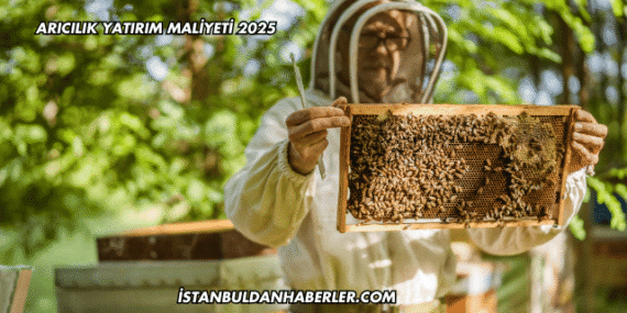 Arıcılık Yatırım Maliyeti 2025