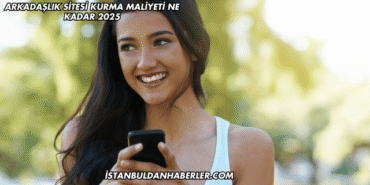Arkadaşlık Sitesi Kurma Maliyeti Ne Kadar 2025