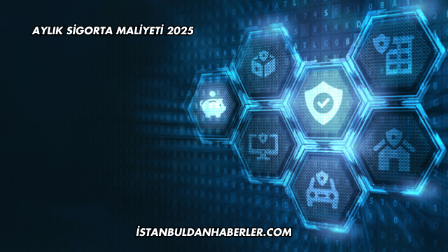 Aylık Sigorta Maliyeti 2025