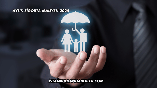 Aylık Sigorta Maliyeti 2025