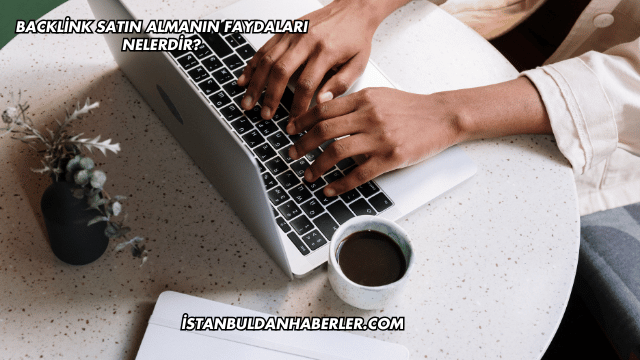 Backlink Satın Almanın Faydaları Nelerdir?