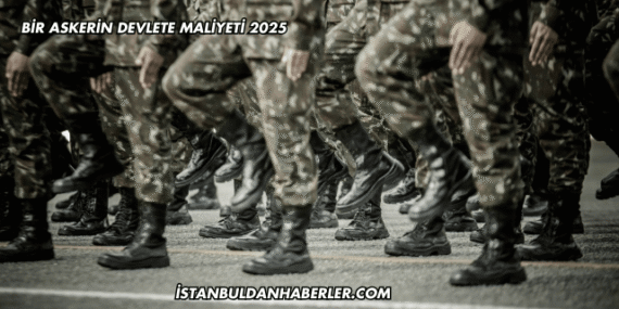 Bir Askerin Devlete Maliyeti 2025